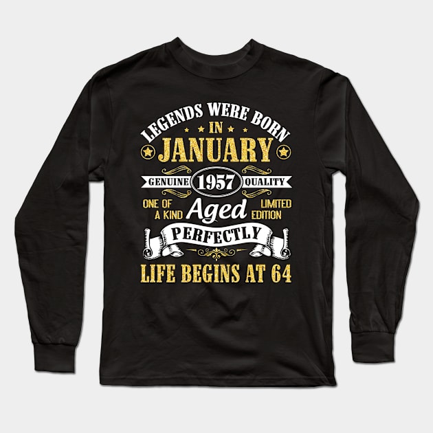 Legends Were Born In January 1957 Genuine Quality Aged Perfectly Life Begins At 64 Years Birthday Long Sleeve T-Shirt by DainaMotteut